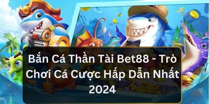 ban ca than tai bet88