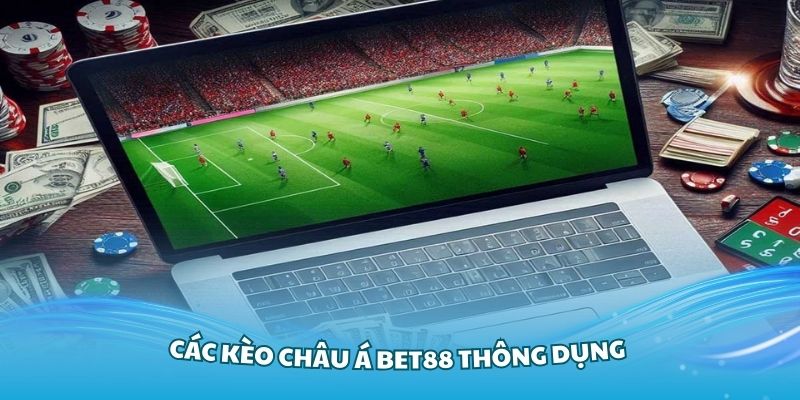 Nắm vững các kèo châu Á Bet88 thông dụng