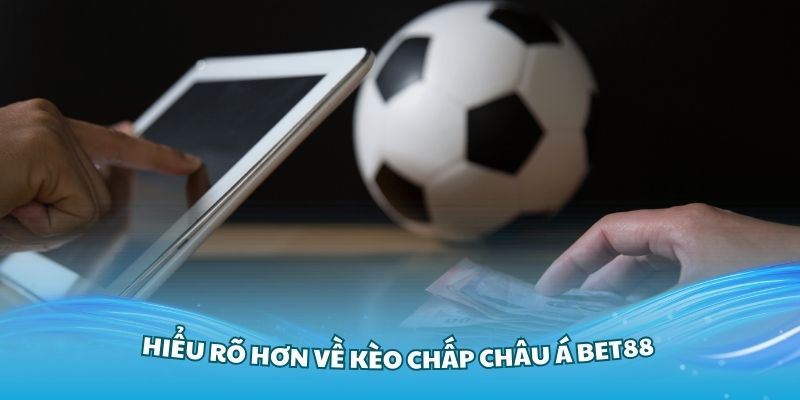 Hiểu rõ hơn về kèo chấp châu Á Bet88