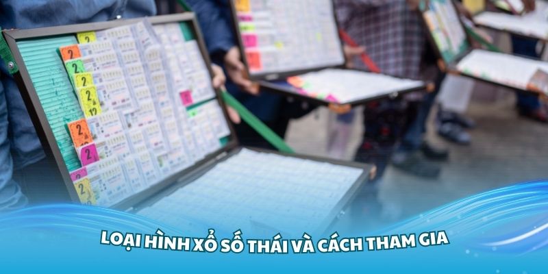 Hiểu rõ hơn về loại hình xổ số Thái và cách tham gia