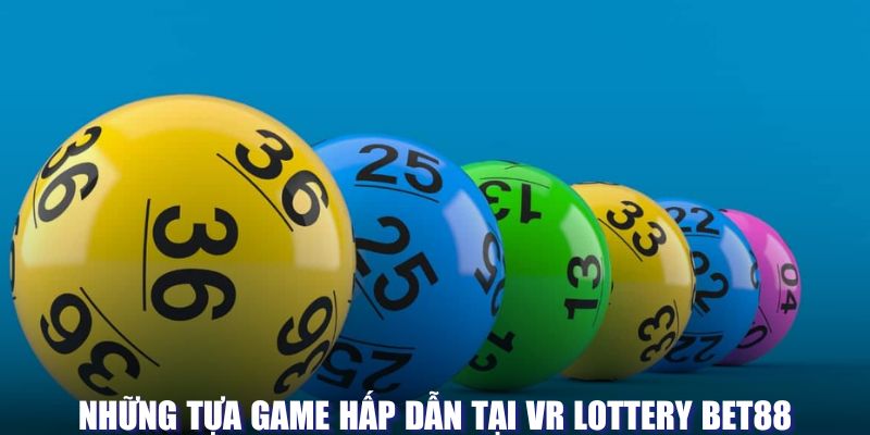 Tựa game xổ số hấp dẫn tại VR Lottery BET88