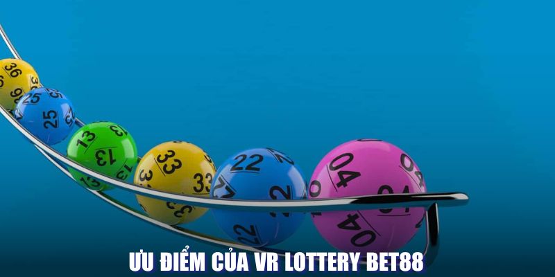 Ưu điểm hấp dẫn của VR Lottery BET88